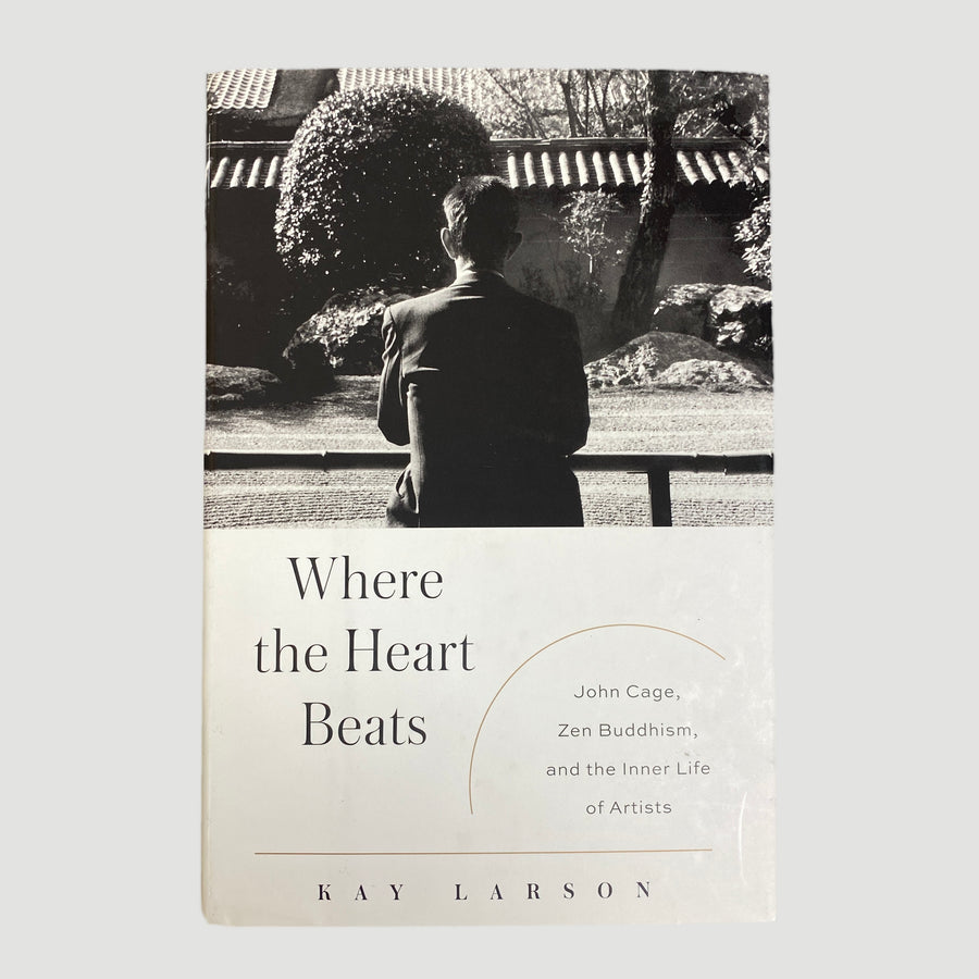 2012 Where the Heart Beats: John Cage, Buddhism & The Inner Life of Artists