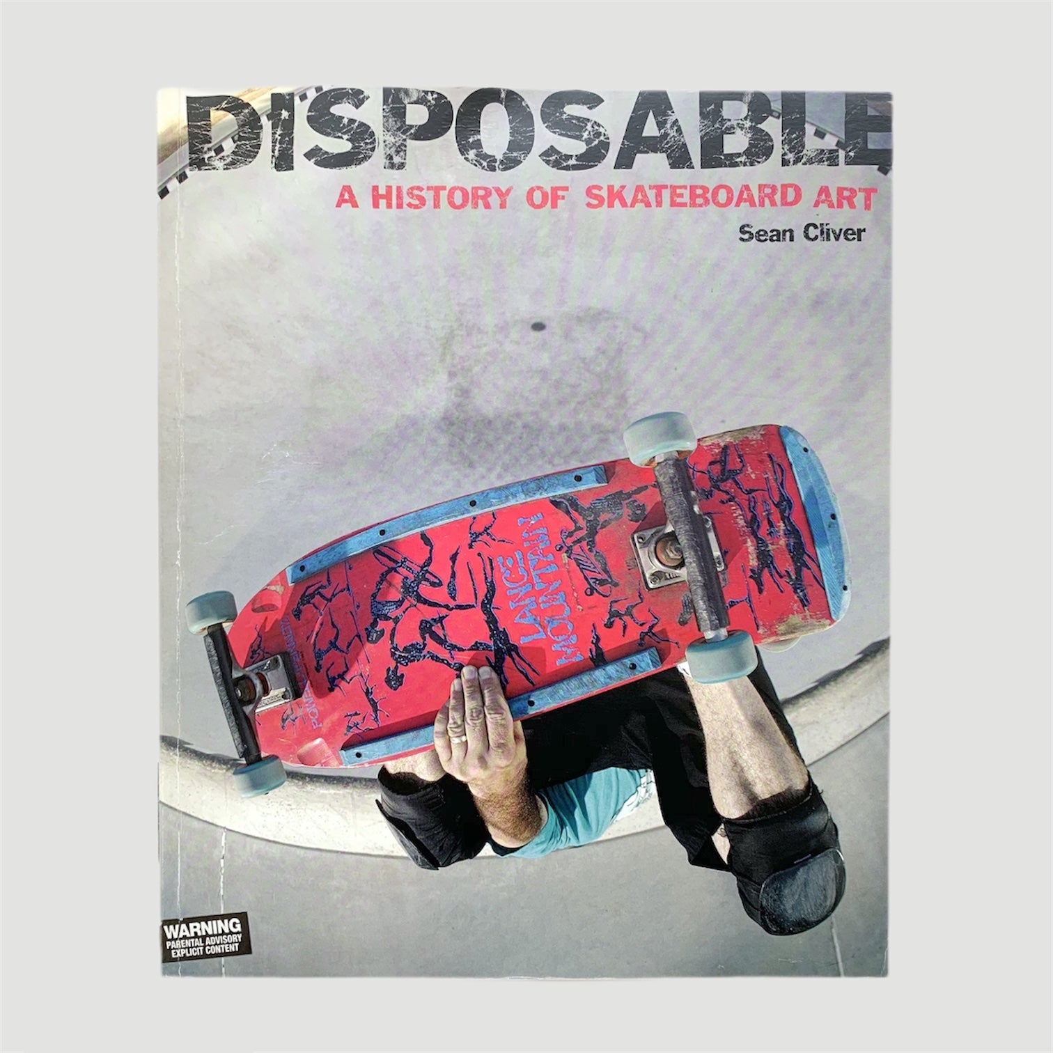 Disposable-A history of Skateboard Art 1st Edition 2004