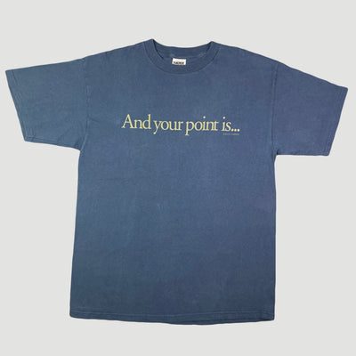 Mid 90's 'And your point is...' T-Shirt