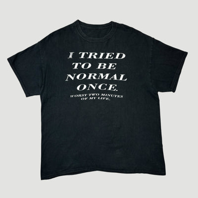 90's Tried to be Normal T-Shirt