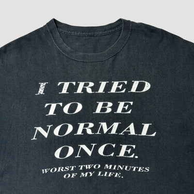 90's Tried to be Normal T-Shirt