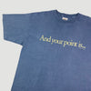 Mid 90's 'And your point is...' T-Shirt