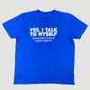 00's 'Yes I Talk To Myself' T-Shirt